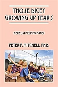 Those Dicey Growing Up Years: Heres a Helping Hand! (Paperback)