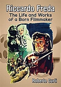 Riccardo Freda: The Life and Works of a Born Filmmaker (Paperback)