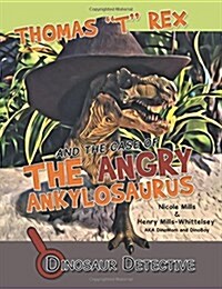 Dinosaur Detective: Thomas T Rex and the Case of the Angry Ankylosaurus (Paperback)