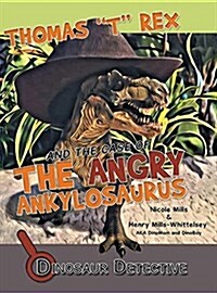 Dinosaur Detective: Thomas T Rex and the Case of the Angry Ankylosaurus (Hardcover)