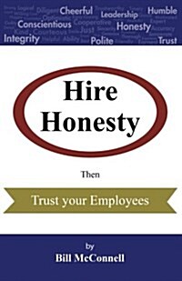 Hire Honesty: Then Trust Your Employees (Paperback)