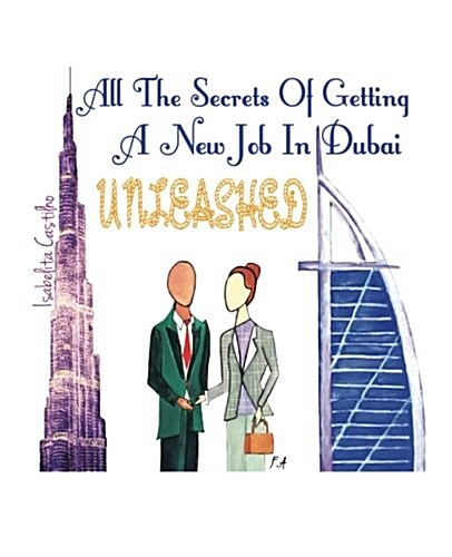 All the Secrets of Getting a New Job in Dubai! Unleashed! (Paperback)
