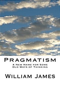 Pragmatism: A New Name for Some Old Ways of Thinking (Paperback)