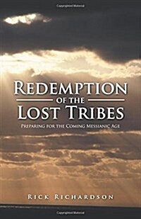 Redemption of the Lost Tribes: Preparing for the Coming Messianic Age (Paperback)