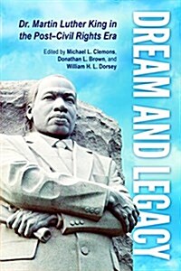 Dream and Legacy: Dr. Martin Luther King in the Post-Civil Rights Era (Hardcover)