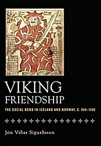 Viking Friendship: The Social Bond in Iceland and Norway, C. 900-1300 (Hardcover)
