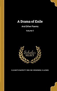 A Drama of Exile: And Other Poems; Volume 1 (Hardcover)