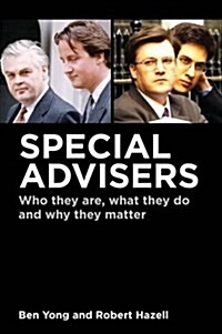 Special Advisers : Who They are, What They Do and Why They Matter (Paperback)