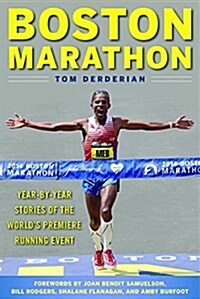 Boston Marathon: Year-By-Year Stories of the Worlds Premier Running Event (Paperback)