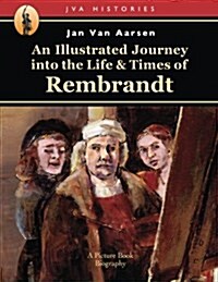 An Illustrated Journey Into the Life & Times of Rembrandt (Paperback)