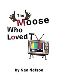 The Moose Who Loved TV (Paperback)