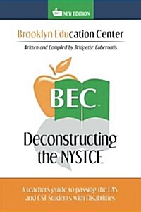 Deconstructing the Nystce: A Teachers Guide to Passing the Eas and the Cst Students with Disabilities (Paperback)