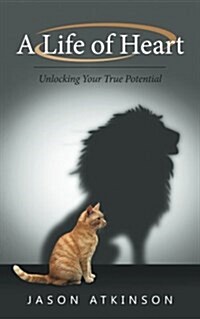 A Life of Heart: Unlocking Your True Potential (Paperback)