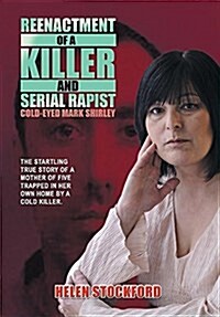 Reenactment of a Killer and Serial Rapist: Cold-Eyed Mark Shirley (Hardcover)