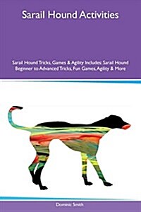 Sarail Hound Activities Sarail Hound Tricks, Games & Agility Includes: Sarail Hound Beginner to Advanced Tricks, Fun Games, Agility & More (Paperback)