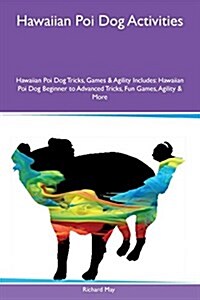 Hawaiian Poi Dog Activities Hawaiian Poi Dog Tricks, Games & Agility Includes: Hawaiian Poi Dog Beginner to Advanced Tricks, Fun Games, Agility & More (Paperback)