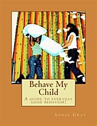 Behave My Child (Paperback)