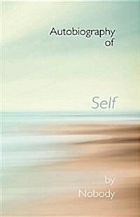 Autobiography of Self by Nobody: The Autobiography We All Live (Paperback)