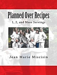 Planned Over Recipes: 1, 2, and More Servings (Paperback)