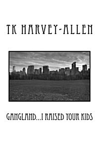 Gangland...I Raised Your Kids (Paperback)