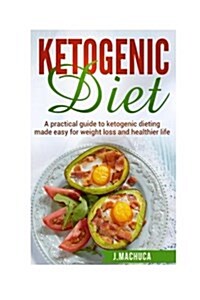 Ketogenic Diet: Ultimate Ketogenic Diet Made Easy for Weight Loss & Healthy Living (Paperback)