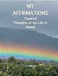 My Affirmations: Thankful Thoughts of My Life in Hawaii (Paperback)