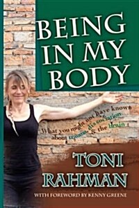 Being in My Body: What You Might Not Have Known about Trauma, Dissociation and the Brain (Paperback)