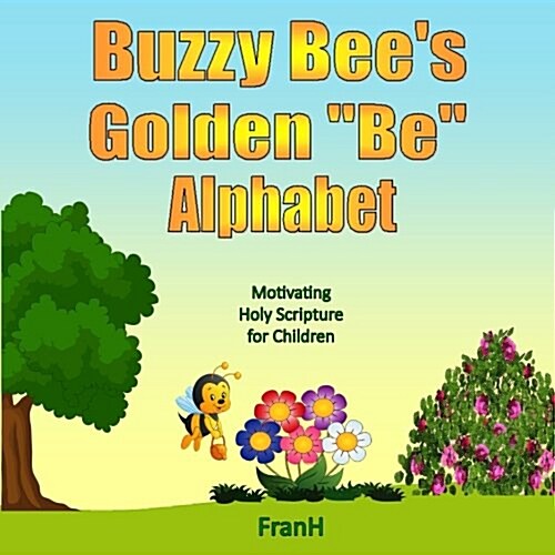 Buzzy Bees Golden Be Alphabet: Motivating Holy Scripture for Children (Paperback)