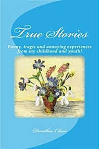 True Stories: Funny, Tragic and Annoying Experiences from My Childhood and Youth! (Paperback)
