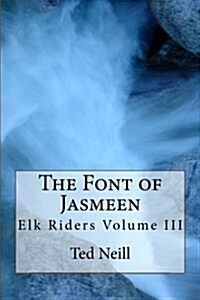 The Font of Jasmeen: Elk Riders Volume Three (Paperback)