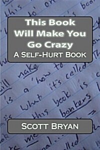 This Book Will Make You Go Crazy: A Self Hurt Book (Paperback)