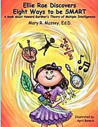 Ellie Rae Discovers Eight Ways to Be Smart: A Book about Howard Gardners Theory of Multiple Intelligences (Paperback)