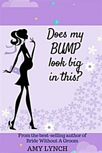 Does My Bump Look Big in This? (Paperback)