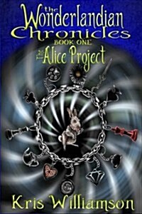 The Wonderlandian Chronicles Book One: The Alice Project (Paperback)