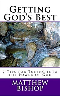 Getting Gods Best: 7 Tips for Tuning Into the Power of God (Paperback)