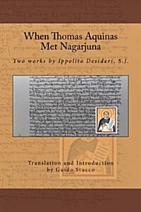 When Thomas Aquinas Met Nagarjuna: Two Works by Ippolito Desideri, S.J. (Paperback)