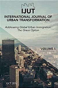 International Journal of Urban Transformation: Addressing Global Urban Immigration the Grace Option (Paperback)