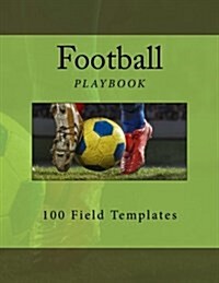 Football Playbook: 100 Field Templates (Paperback)