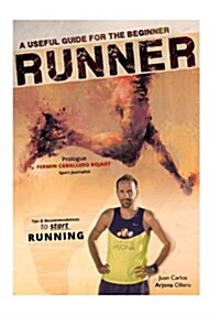 A Useful Guide for the Beginner Runners: Tips and Recommendations (Paperback)