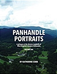 Panhandle Portraits: A Glimpse at the Diverse Residents of West Virginias Eastern Panhandle (Paperback)