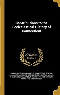 Contributions to the Ecclesiastical History of Connecticut (Hardcover)