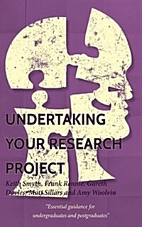 Undertaking Your Research Project: Essential Guidance for Undergraduates and Postgraduates (Paperback)