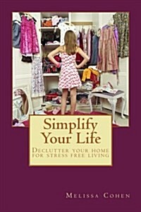 Simplify Your Life: Declutter Your Home for Stress Free Living (Paperback)