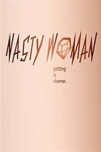 Nasty Woman Getting It Done. (Paperback)