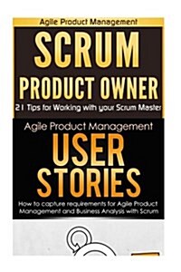 Agile Product Management: Scrum Product Owner: 21 Tips for Working with Your Scrum Master & User Stories 21 Tips (Paperback)