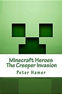 Minecraft Heroes the Creeper Invasion: Voulme 1 (Paperback)