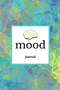 Mood Journal: Blue Confusion Cover Monitor Your Mood, Medication, Anxiety Levels & Depression Levels Keep Healthy & on Track Emotion (Paperback)