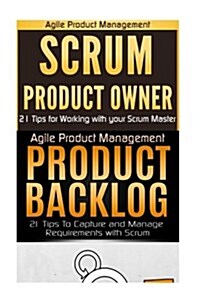 Agile Product Management: Scrum Product Owner: 21 Tips for Working with Your Scrum Master & Product Backlog 21 Tips (Paperback)