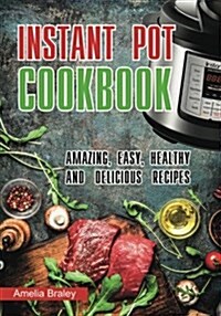 Instant Pot Cookbook: Amazing, Easy, Healthy and Delicious Recipes. (Paperback)