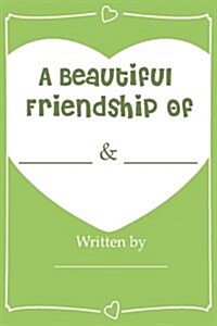 A Beautiful Friendship - Fill in Journal Book for Your Best Friend: Why Youre My Bestie (Perfect Gift for Your Bff) (Paperback)